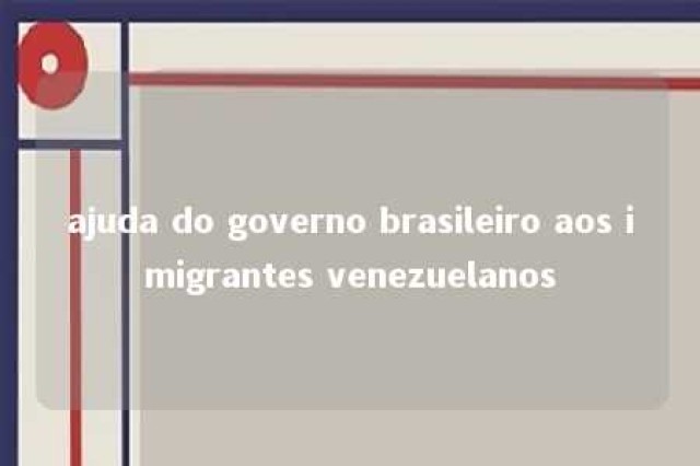 ajuda do governo brasileiro aos imigrantes venezuelanos 