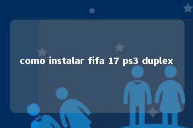 como instalar fifa 17 ps3 duplex 