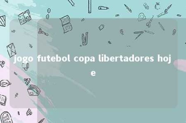 jogo futebol copa libertadores hoje 