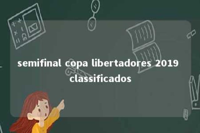 semifinal copa libertadores 2019 classificados 