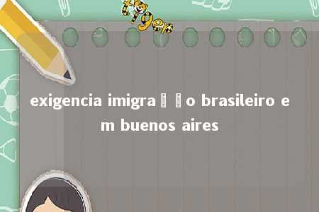 exigencia imigração brasileiro em buenos aires 