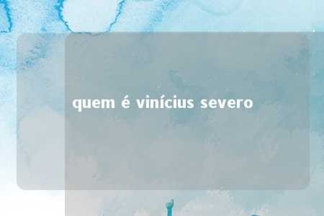 quem é vinícius severo 