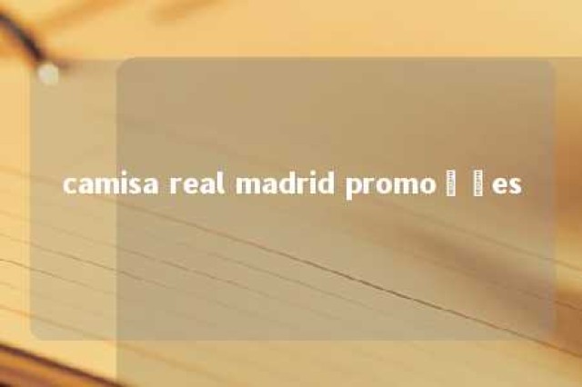 camisa real madrid promoções 