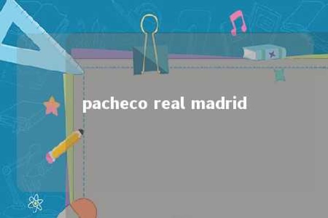 pacheco real madrid 