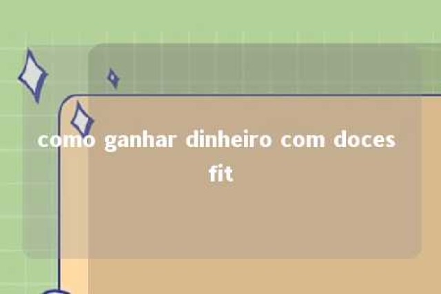 como ganhar dinheiro com doces fit 