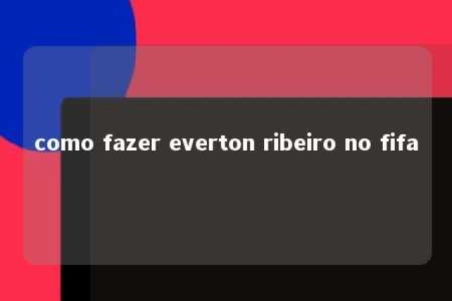 como fazer everton ribeiro no fifa 