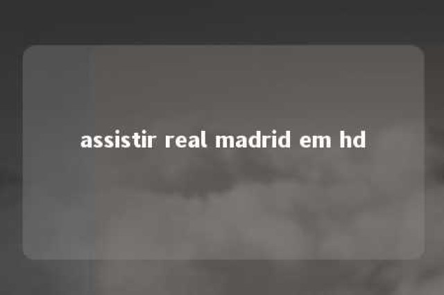 assistir real madrid em hd 