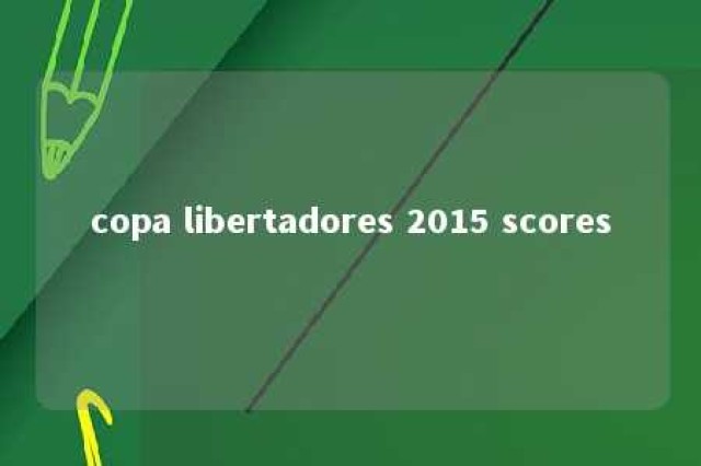 copa libertadores 2015 scores 