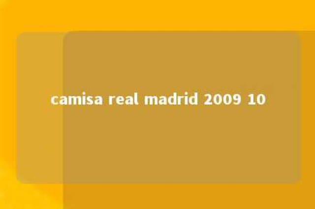 camisa real madrid 2009 10 