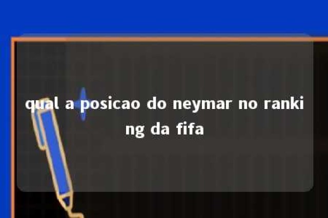 qual a posicao do neymar no ranking da fifa 