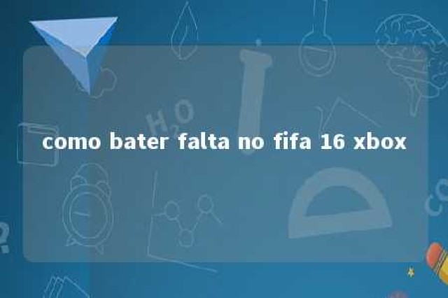 como bater falta no fifa 16 xbox 