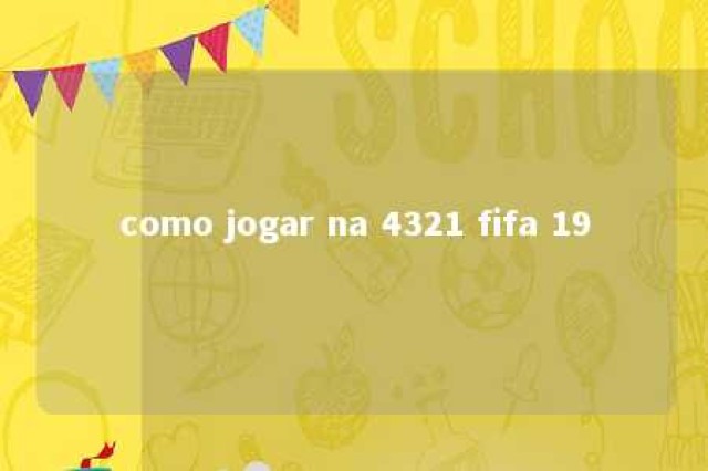 como jogar na 4321 fifa 19 