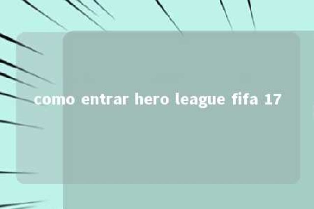 como entrar hero league fifa 17 