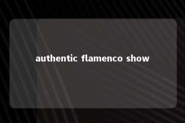 authentic flamenco show 