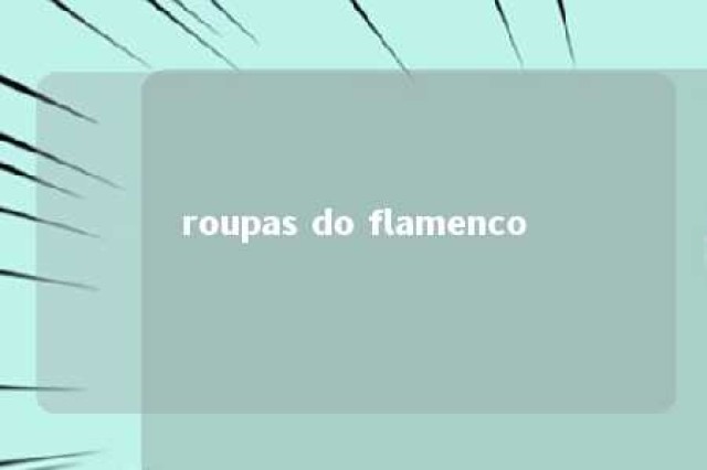 roupas do flamenco 