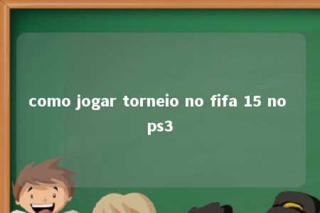 como jogar torneio no fifa 15 no ps3 