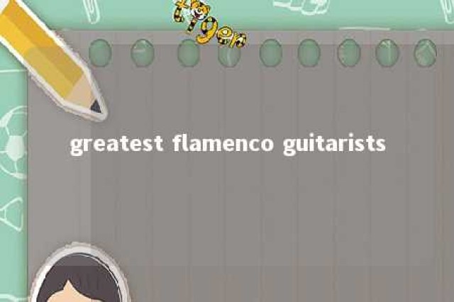 greatest flamenco guitarists 