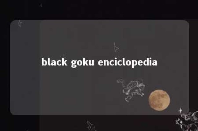 black goku enciclopedia 