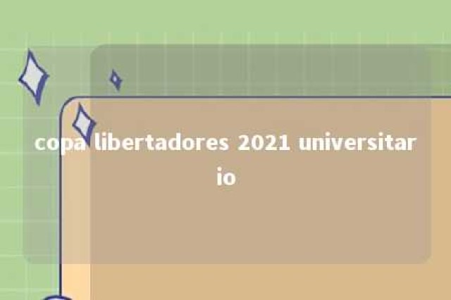 copa libertadores 2021 universitario 