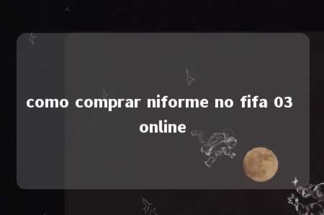 como comprar niforme no fifa 03 online 