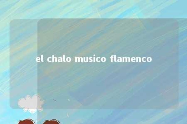 el chalo musico flamenco 