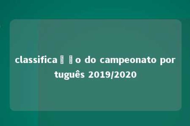 classificação do campeonato português 2019/2020 