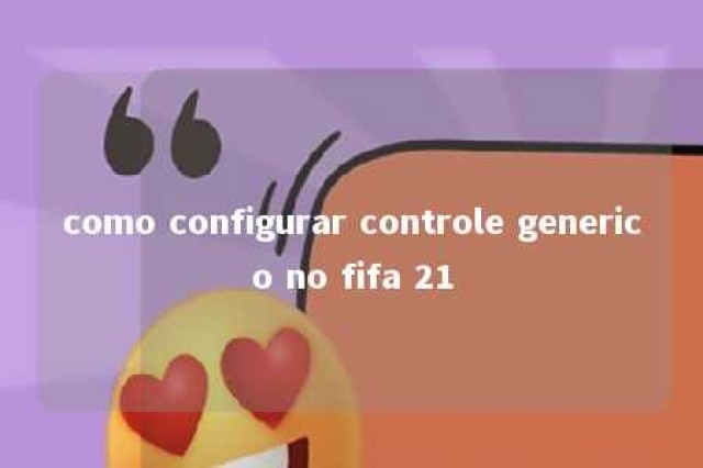 como configurar controle generico no fifa 21 