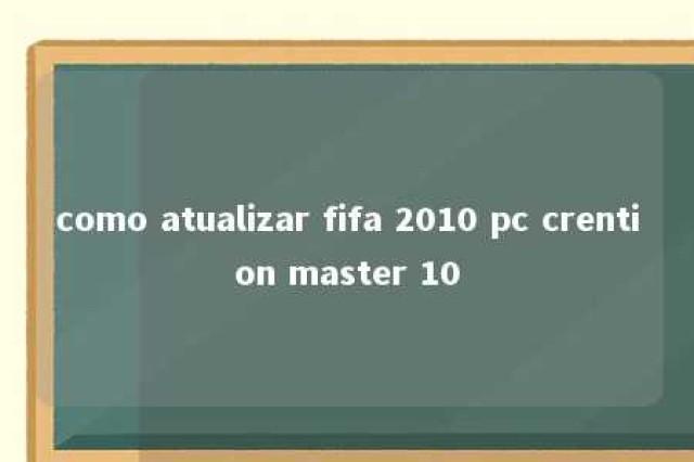 como atualizar fifa 2010 pc crention master 10 