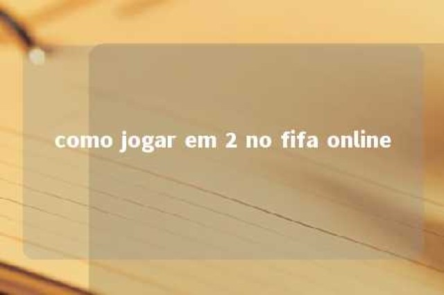 como jogar em 2 no fifa online 