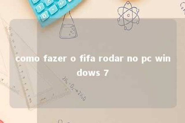 como fazer o fifa rodar no pc windows 7 