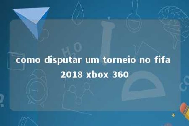 como disputar um torneio no fifa 2018 xbox 360 