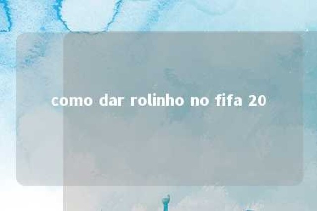 como dar rolinho no fifa 20 