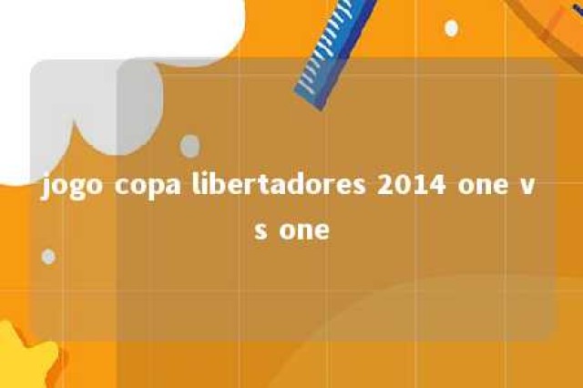 jogo copa libertadores 2014 one vs one 