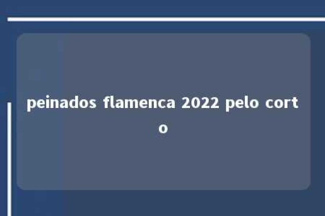 peinados flamenca 2022 pelo corto 