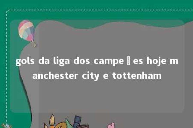 gols da liga dos campeões hoje manchester city e tottenham 