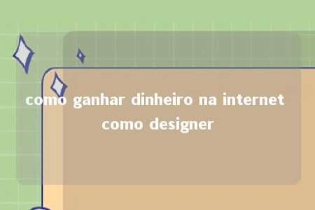 como ganhar dinheiro na internet como designer 