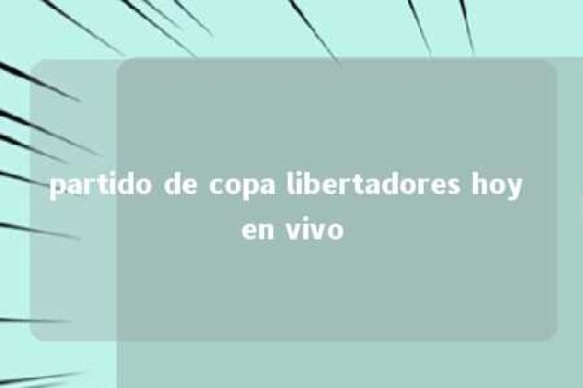 partido de copa libertadores hoy en vivo 