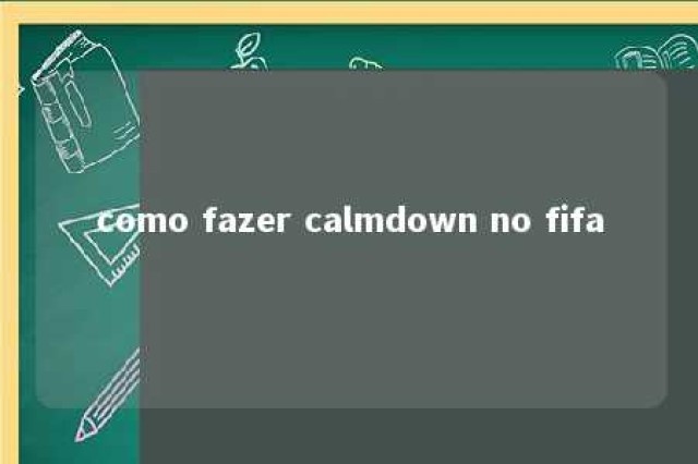 como fazer calmdown no fifa 