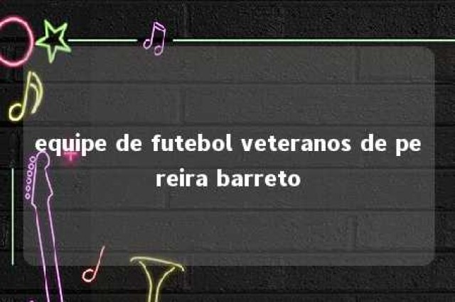 equipe de futebol veteranos de pereira barreto 