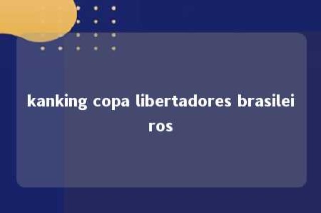 kanking copa libertadores brasileiros 