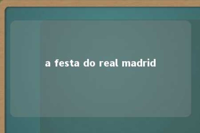 a festa do real madrid 