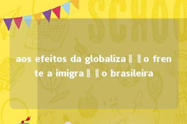 aos efeitos da globalização frente a imigração brasileira 