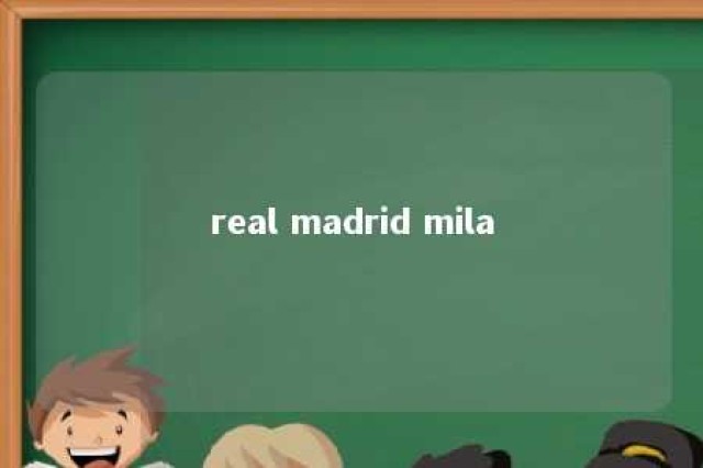 real madrid mila 