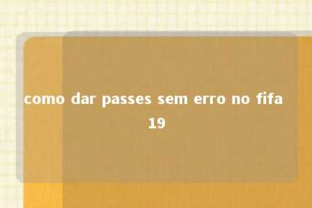 como dar passes sem erro no fifa 19 