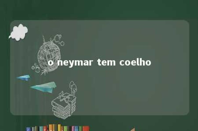 o neymar tem coelho 