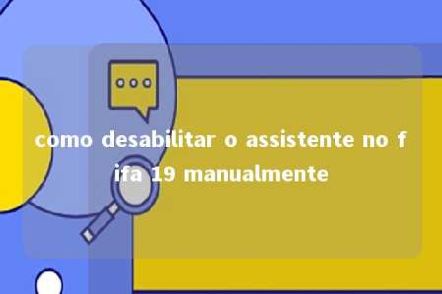 como desabilitar o assistente no fifa 19 manualmente 