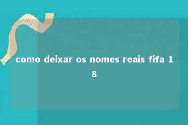 como deixar os nomes reais fifa 18 