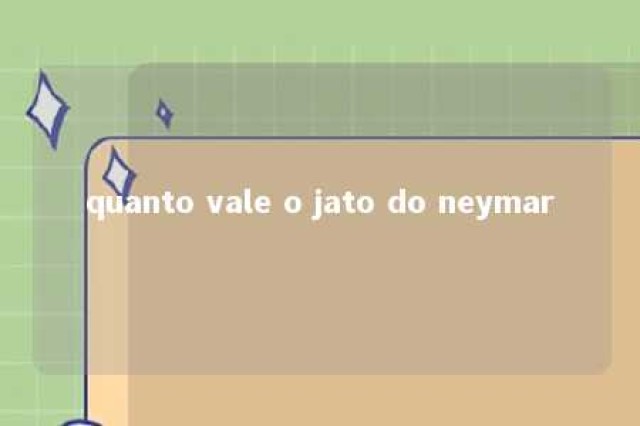 quanto vale o jato do neymar 