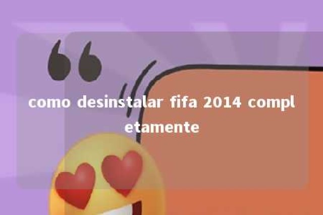 como desinstalar fifa 2014 completamente 