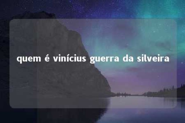 quem é vinícius guerra da silveira 